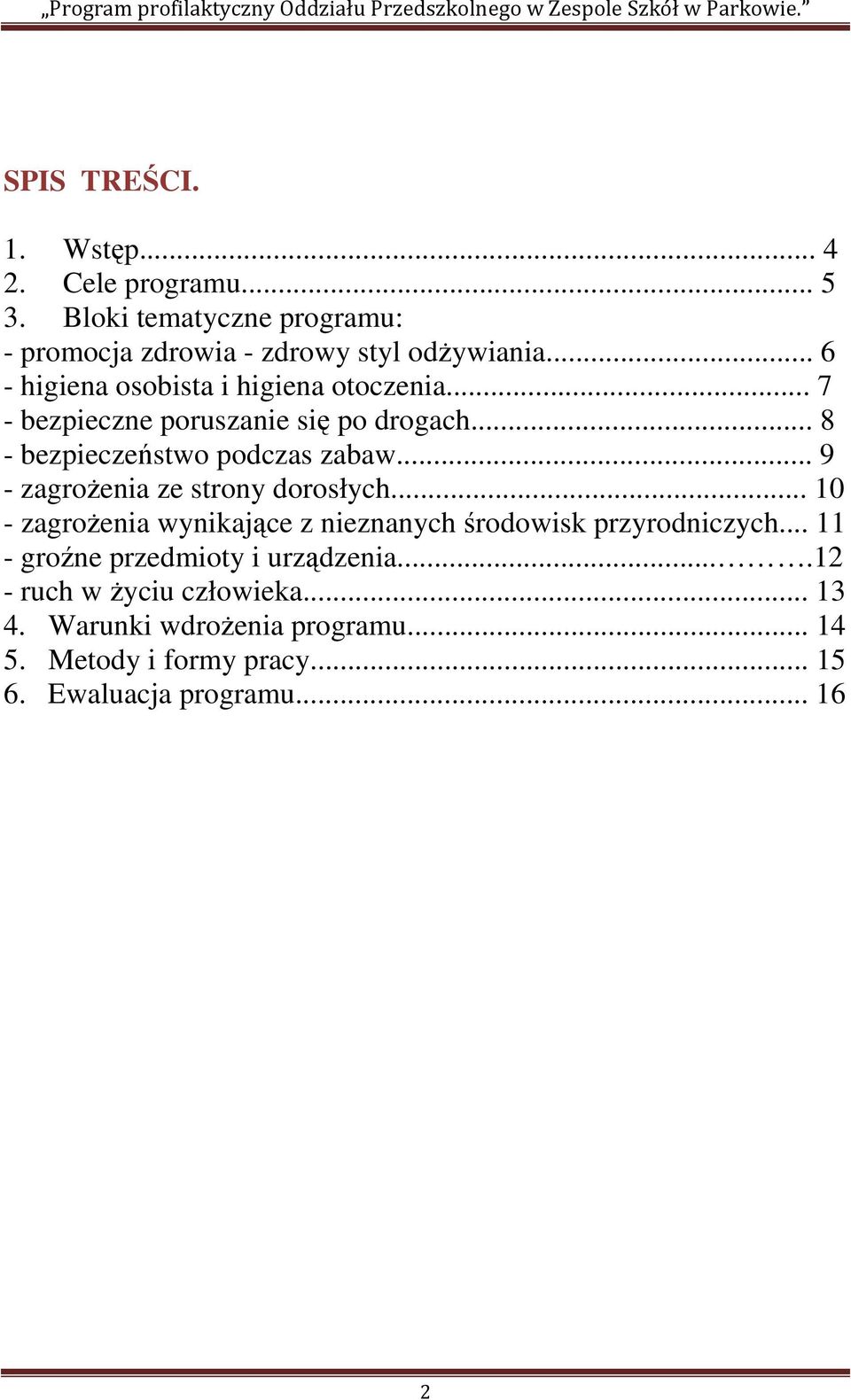 .. 9 - zagrożenia ze strony dorosłych... 10 - zagrożenia wynikające z nieznanych środowisk przyrodniczych.