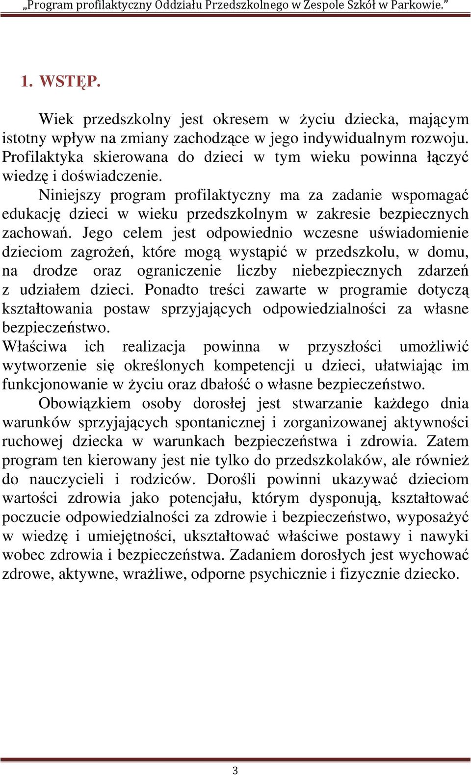 Niniejszy program profilaktyczny ma za zadanie wspomagać edukację dzieci w wieku przedszkolnym w zakresie bezpiecznych zachowań.