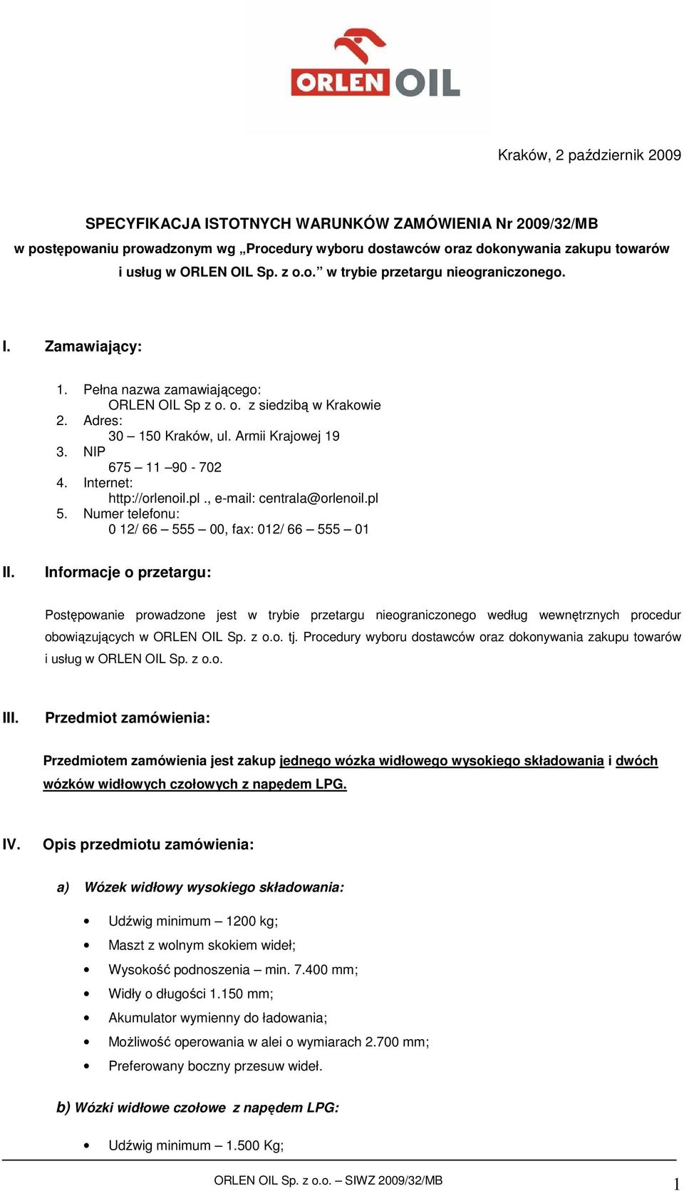 NIP 675 11 90-702 4. Internet: http://orlenoil.pl., e-mail: centrala@orlenoil.pl 5. Numer telefonu: 0 12/ 66 555 00, fax: 012/ 66 555 01 II.