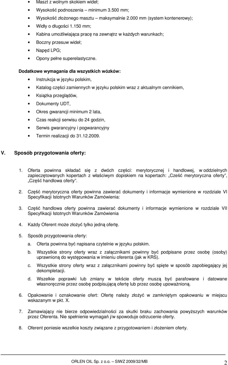 Dodatkowe wymagania dla wszystkich wózków: Instrukcja w języku polskim, Katalog części zamiennych w języku polskim wraz z aktualnym cennikiem, KsiąŜka przeglądów, Dokumenty UDT, Okres gwarancji