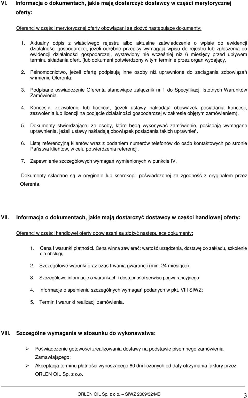 działalności gospodarczej, wystawiony nie wcześniej niŝ 6 miesięcy przed upływem terminu składania ofert. (lub dokument potwierdzony w tym terminie przez organ wydający, 2.