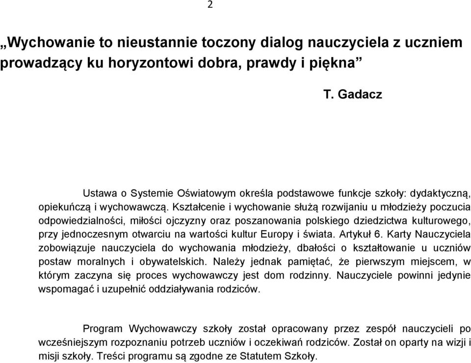 Kształcenie i wychowanie służą rozwijaniu u młodzieży poczucia odpowiedzialności, miłości ojczyzny oraz poszanowania polskiego dziedzictwa kulturowego, przy jednoczesnym otwarciu na wartości kultur