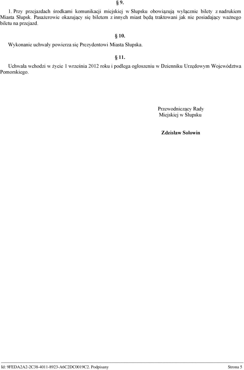 Wykonanie uchwały powierza się Prezydentowi Miasta Słupska. 11.