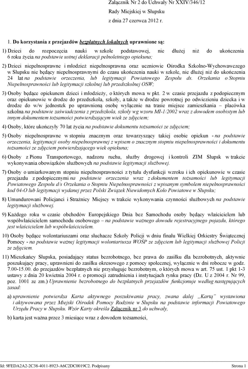 pełnoletniego opiekuna; 2) Dzieci niepełnosprawne i młodzież niepełnosprawna oraz uczniowie Ośrodka Szkolno-Wychowawczego w Słupsku nie będący niepełnosprawnymi do czasu ukończenia nauki w szkole,