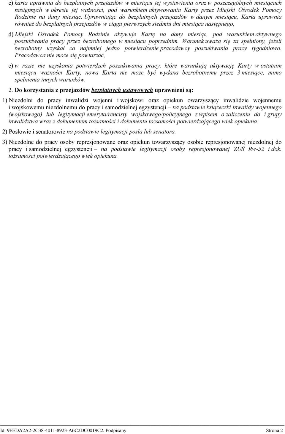 Uprawniając do bezpłatnych przejazdów w danym miesiącu, Karta uprawnia również do bezpłatnych przejazdów w ciągu pierwszych siedmiu dni miesiąca następnego, d) Miejski Ośrodek Pomocy Rodzinie