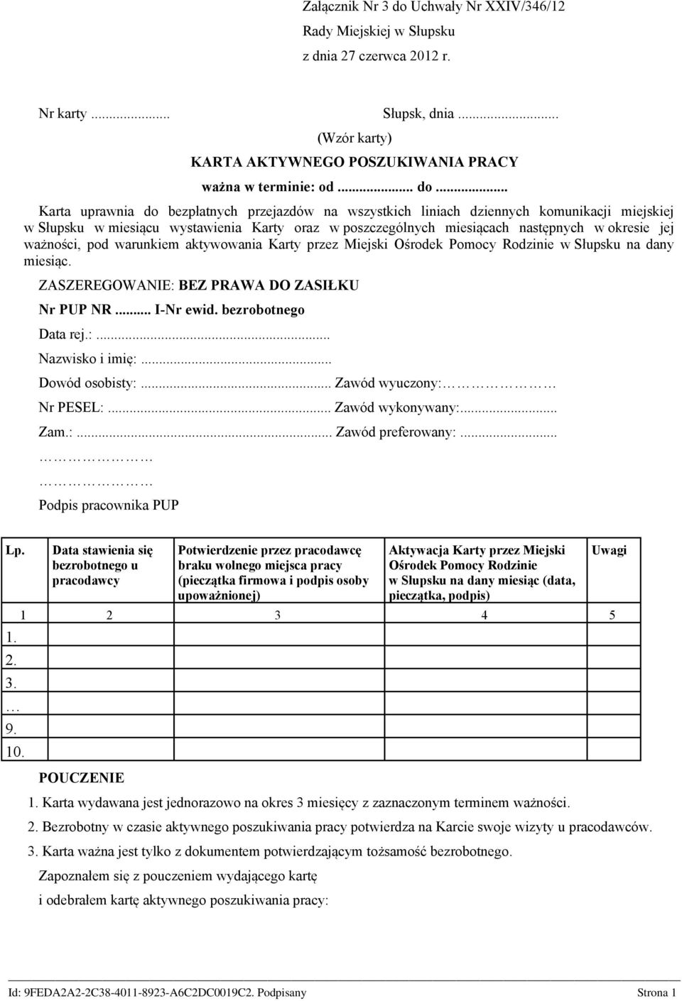 .. Karta uprawnia do bezpłatnych przejazdów na wszystkich liniach dziennych komunikacji miejskiej w Słupsku w miesiącu wystawienia Karty oraz w poszczególnych miesiącach następnych w okresie jej