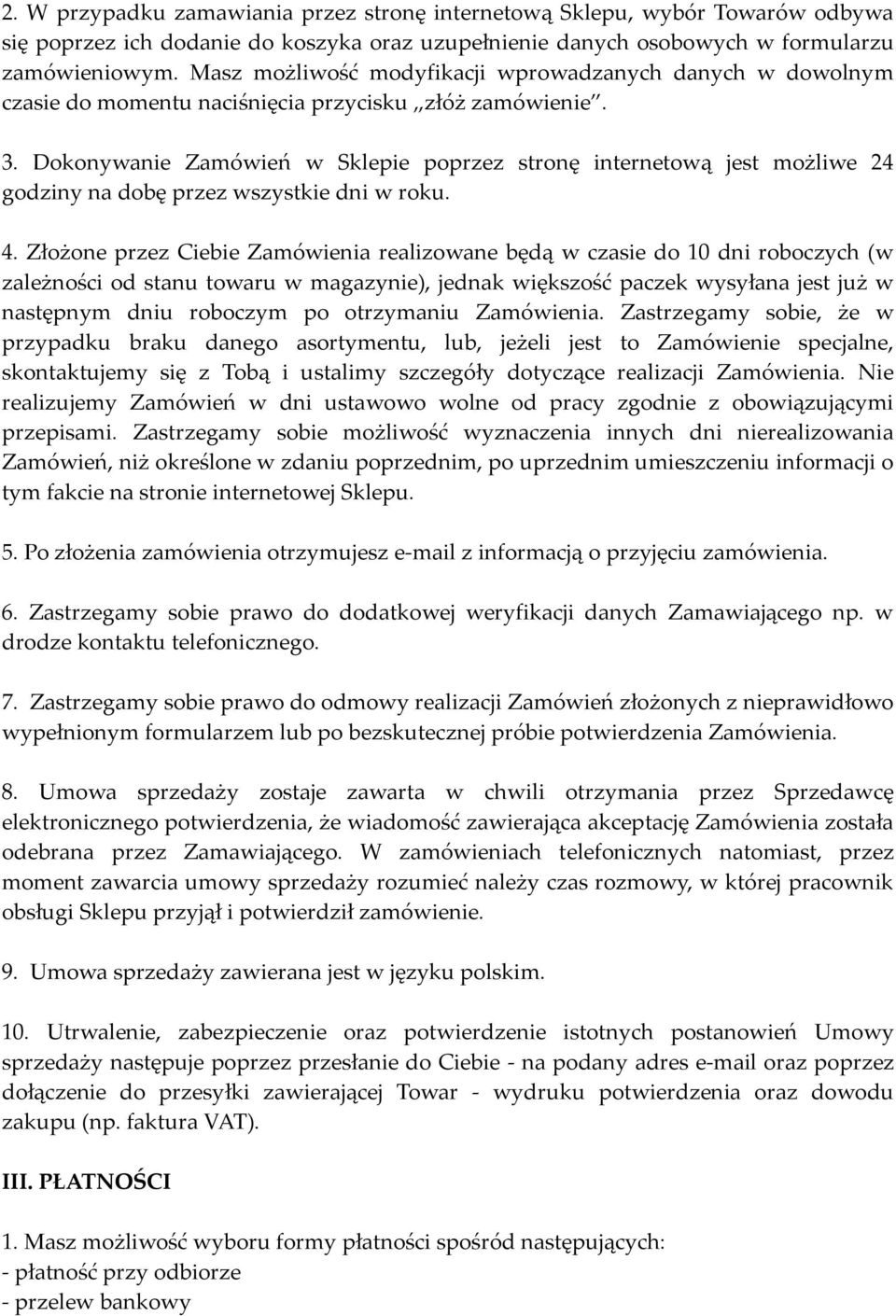 Dokonywanie Zamówień w Sklepie poprzez stronę internetową jest możliwe 24 godziny na dobę przez wszystkie dni w roku. 4.