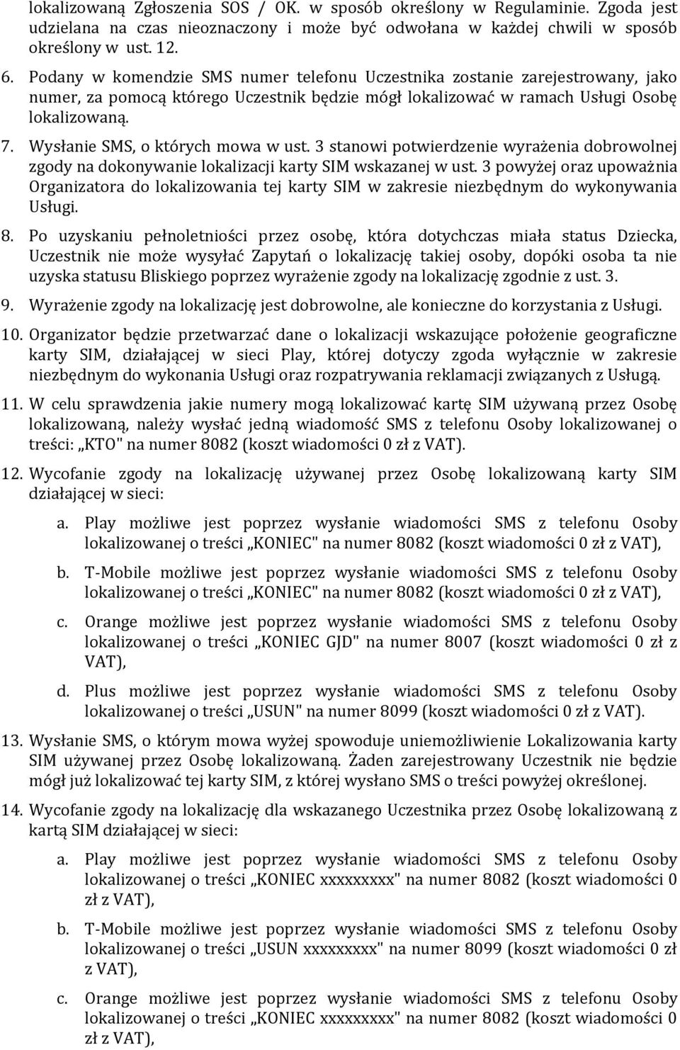 Wysłanie SMS, o których mowa w ust. 3 stanowi potwierdzenie wyrażenia dobrowolnej zgody na dokonywanie lokalizacji karty SIM wskazanej w ust.