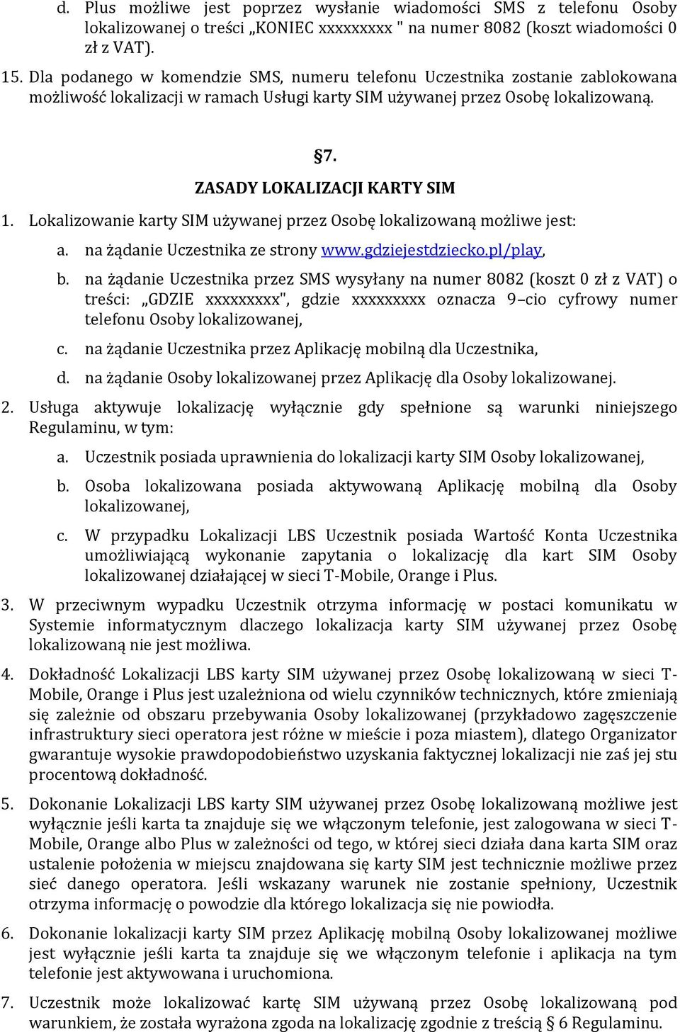 Lokalizowanie karty SIM używanej przez Osobę lokalizowaną możliwe jest: a. na żądanie Uczestnika ze strony www.gdziejestdziecko.pl/play, b.