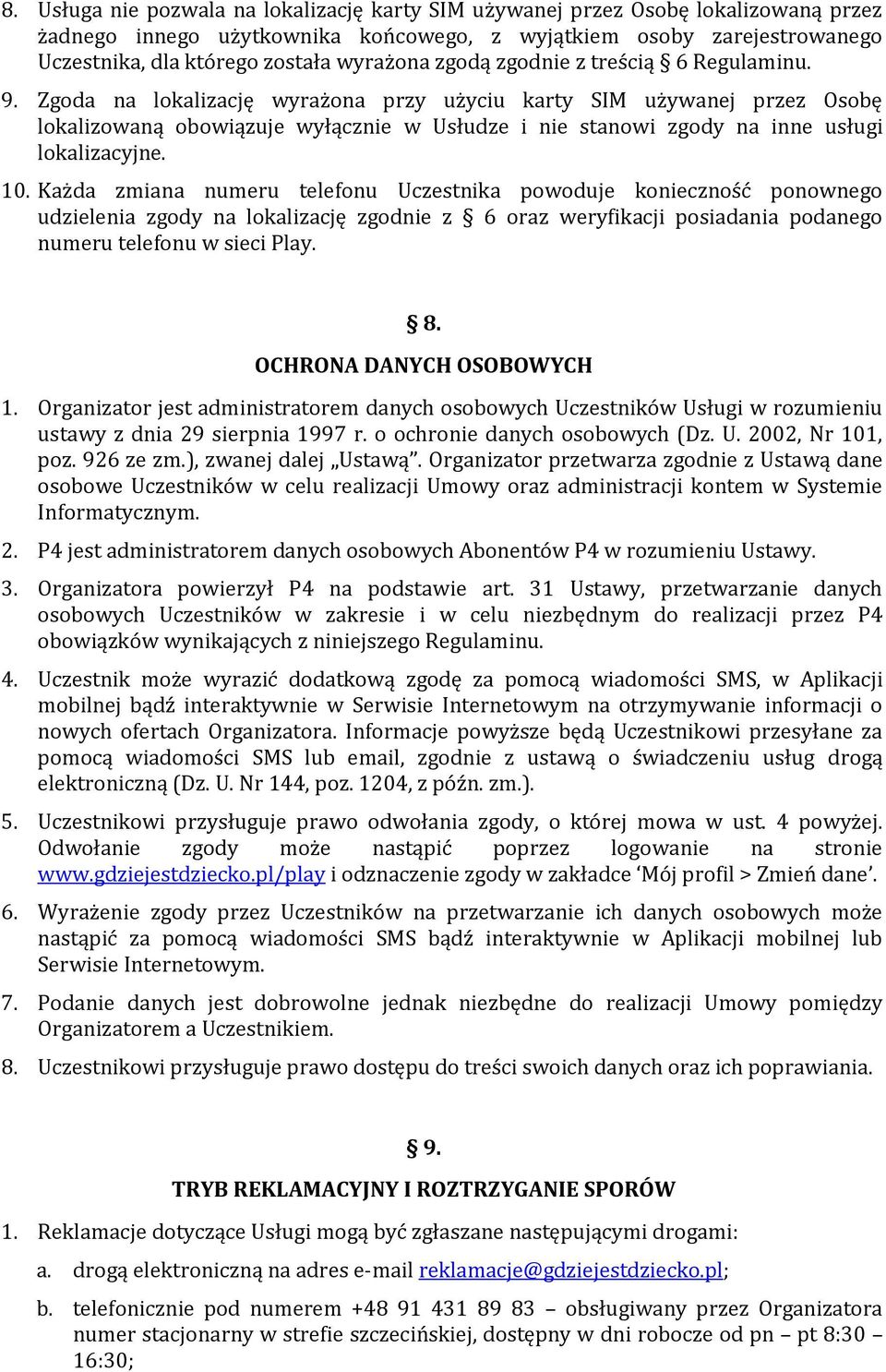 Zgoda na lokalizację wyrażona przy użyciu karty SIM używanej przez Osobę lokalizowaną obowiązuje wyłącznie w Usłudze i nie stanowi zgody na inne usługi lokalizacyjne. 10.