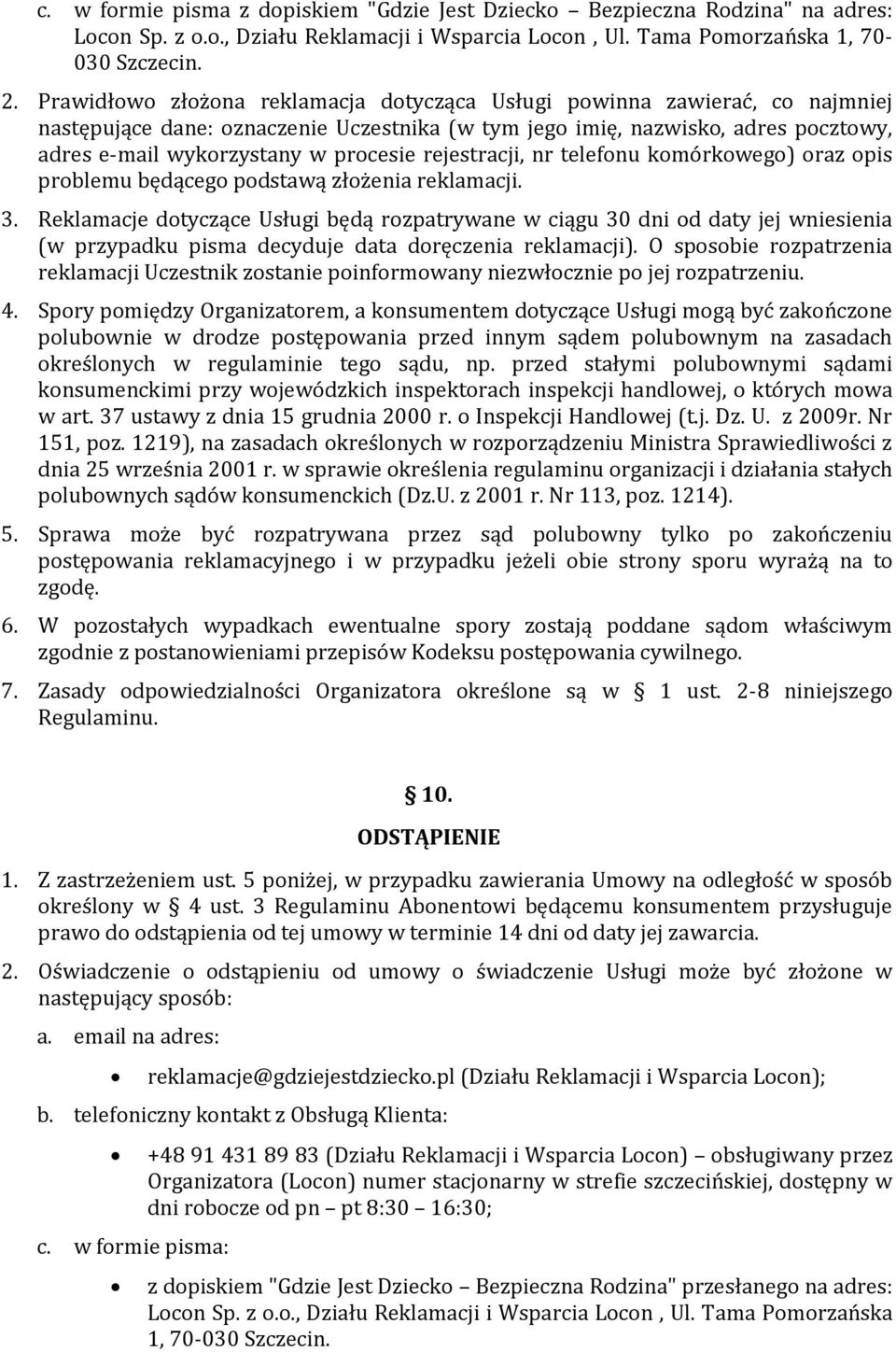 rejestracji, nr telefonu komórkowego) oraz opis problemu będącego podstawą złożenia reklamacji. 3.