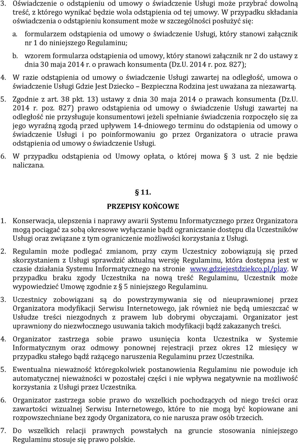 formularzem odstąpienia od umowy o świadczenie Usługi, który stanowi załącznik nr 1 do niniejszego Regulaminu; b.