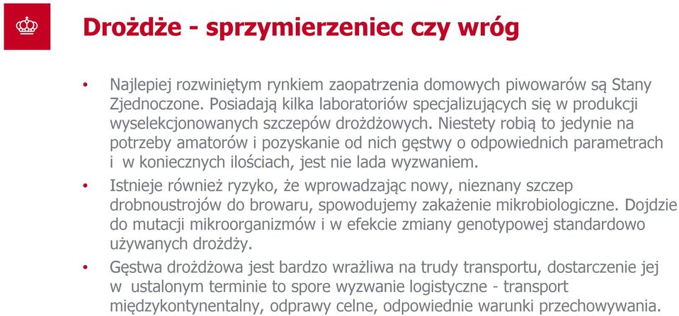 Niestety robią to jedynie na potrzeby amatorów i pozyskanie od nich gęstwy o odpowiednich parametrach i_w koniecznych ilościach, jest nie lada wyzwaniem.