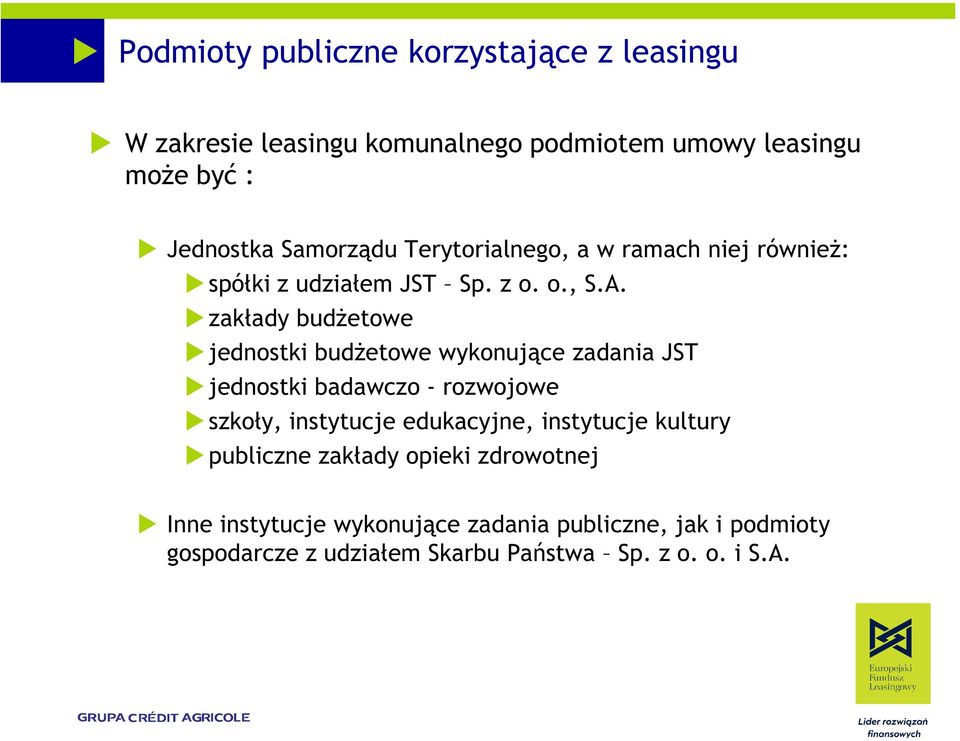 zakłady budŝetowe jednostki budŝetowe wykonujące zadania JST jednostki badawczo - rozwojowe szkoły, instytucje edukacyjne,