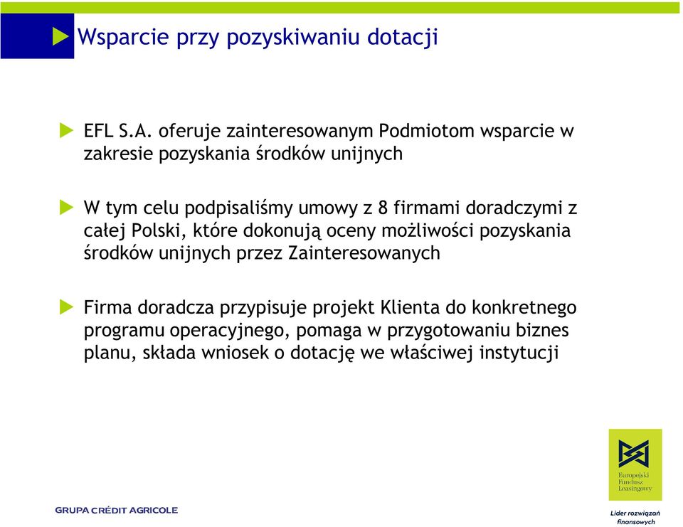 umowy z 8 firmami doradczymi z całej Polski, które dokonują oceny moŝliwości pozyskania środków unijnych przez