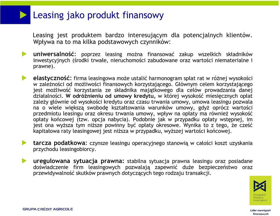 niematerialne i prawne). elastyczność: firma leasingowa moŝe ustalić harmonogram spłat rat w róŝnej wysokości w zaleŝności od moŝliwości finansowych korzystającego.