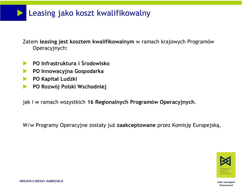 PO Kapitał Ludzki PO Rozwój Polski Wschodniej jak i w ramach wszystkich 16 Regionalnych