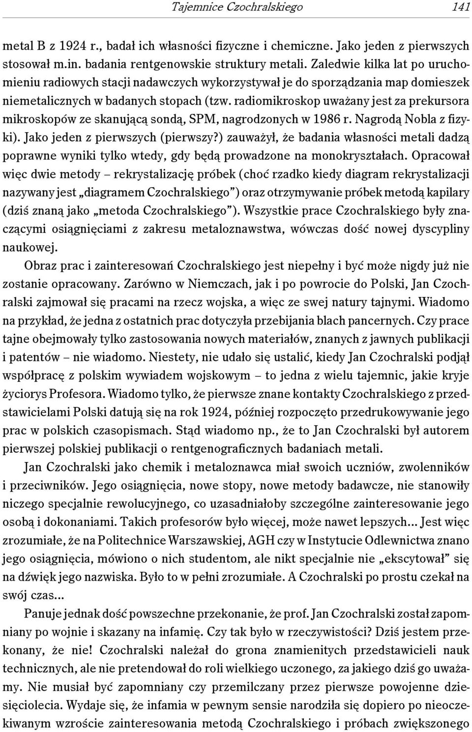 radiomikroskop uważany jest za prekursora mikroskopów ze skanującą sondą, SPM, nagrodzonych w 1986 r. Nagrodą Nobla z fizyki). Jako jeden z pierwszych (pierwszy?