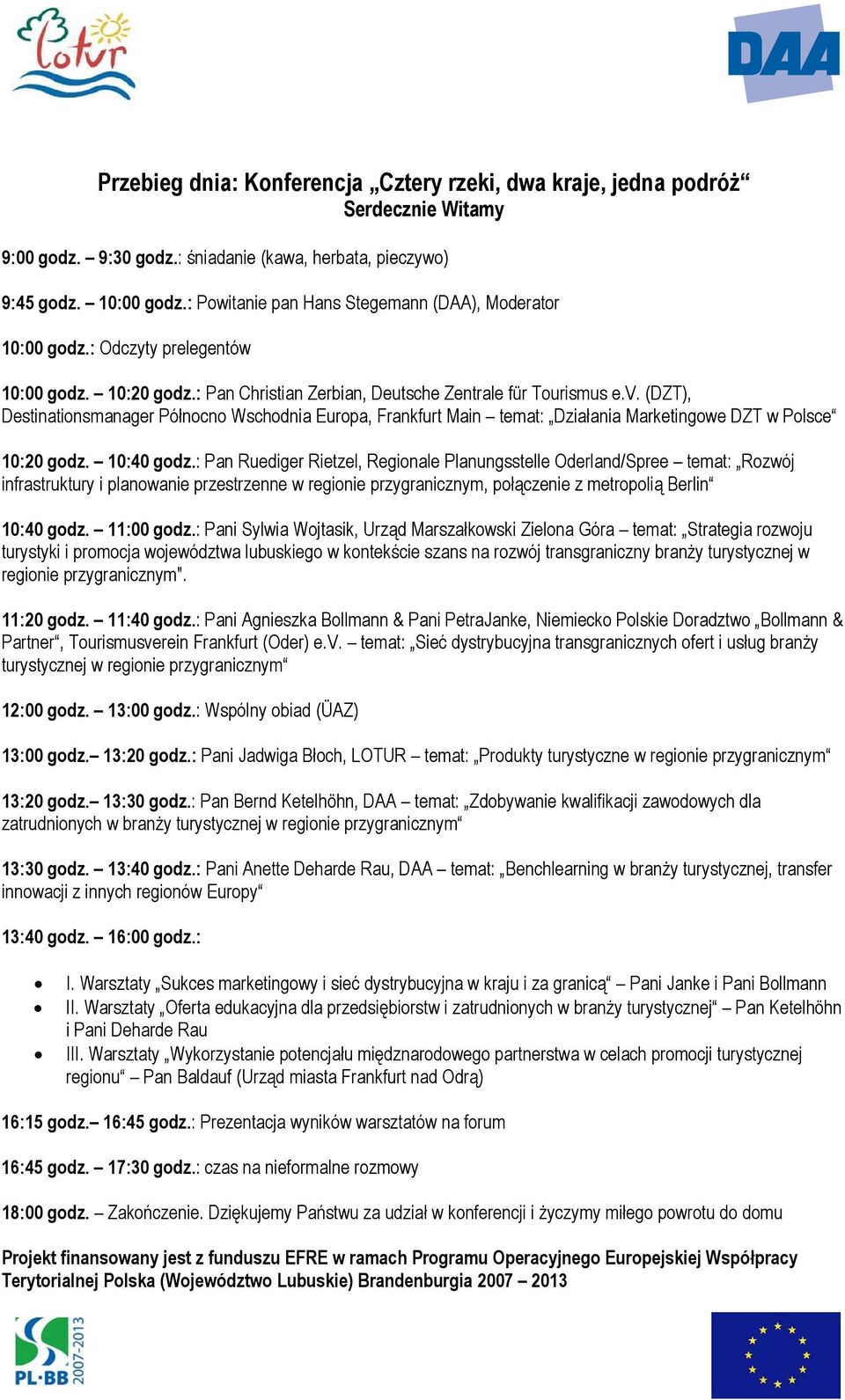 (DZT), Destinationsmanager Północno Wschodnia Europa, Frankfurt Main temat: Działania Marketingowe DZT w Polsce 10:20 godz. 10:40 godz.