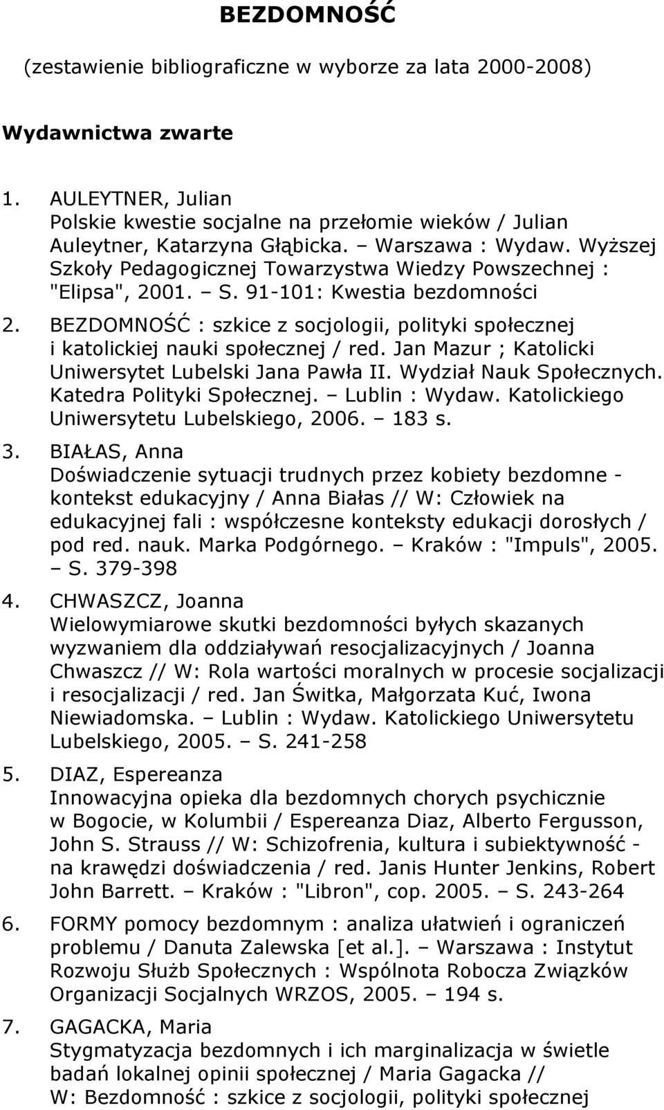 BEZDOMNOŚĆ : szkice z socjologii, polityki społecznej i katolickiej nauki społecznej / red. Jan Mazur ; Katolicki Uniwersytet Lubelski Jana Pawła II. Wydział Nauk Społecznych.