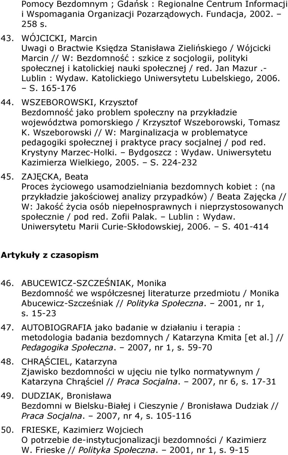 - Lublin : Wydaw. Katolickiego Uniwersytetu Lubelskiego, 2006. S. 165-176 44.