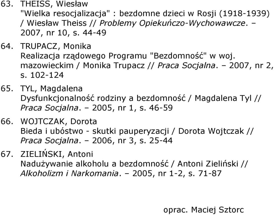 TYL, Magdalena Dysfunkcjonalność rodziny a bezdomność / Magdalena Tyl // Praca Socjalna. 2005, nr 1, s. 46-59 66.