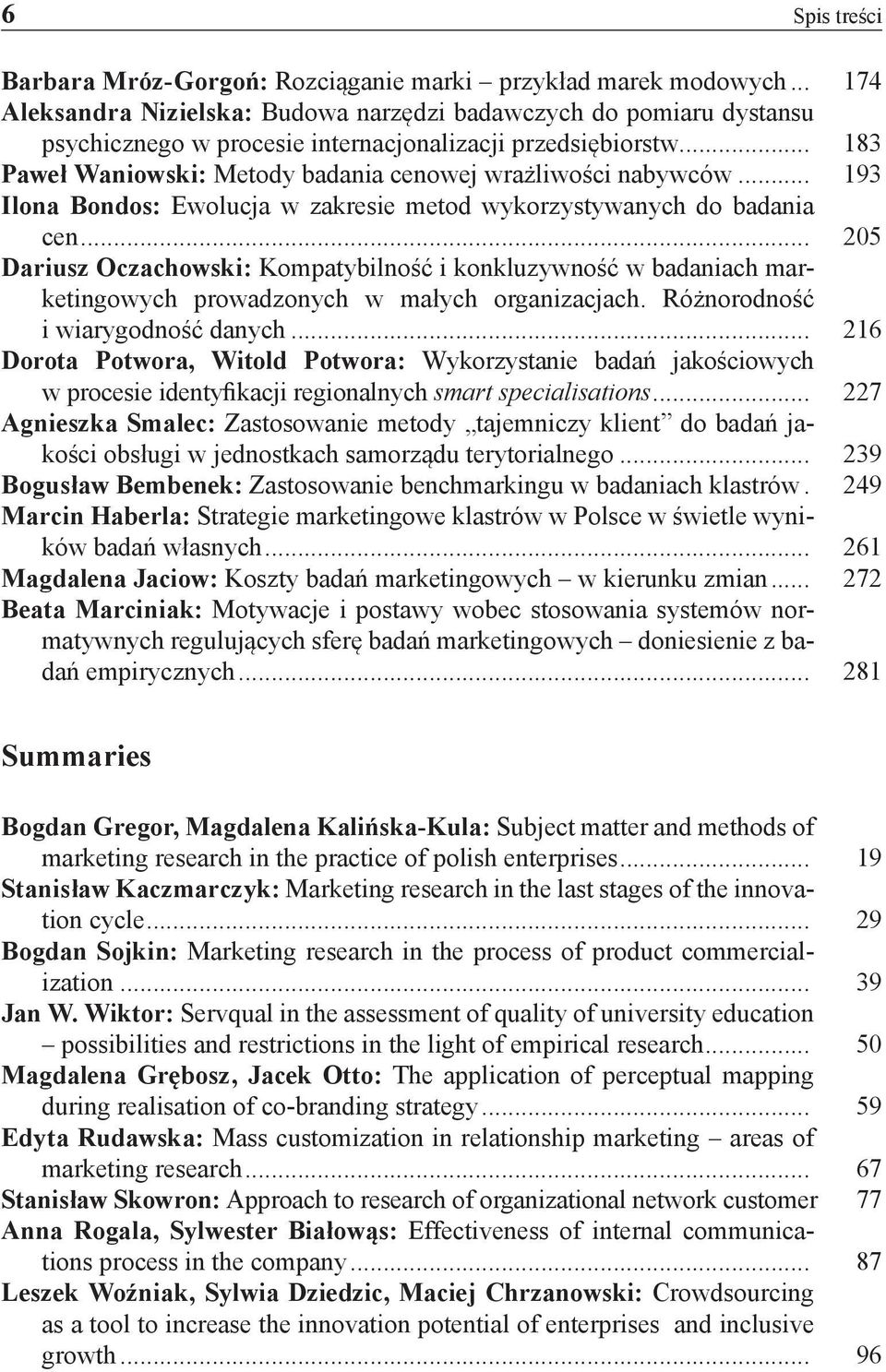 .. 183 Paweł Waniowski: Metody badania cenowej wrażliwości nabywców... 193 Ilona Bondos: Ewolucja w zakresie metod wykorzystywanych do badania cen.