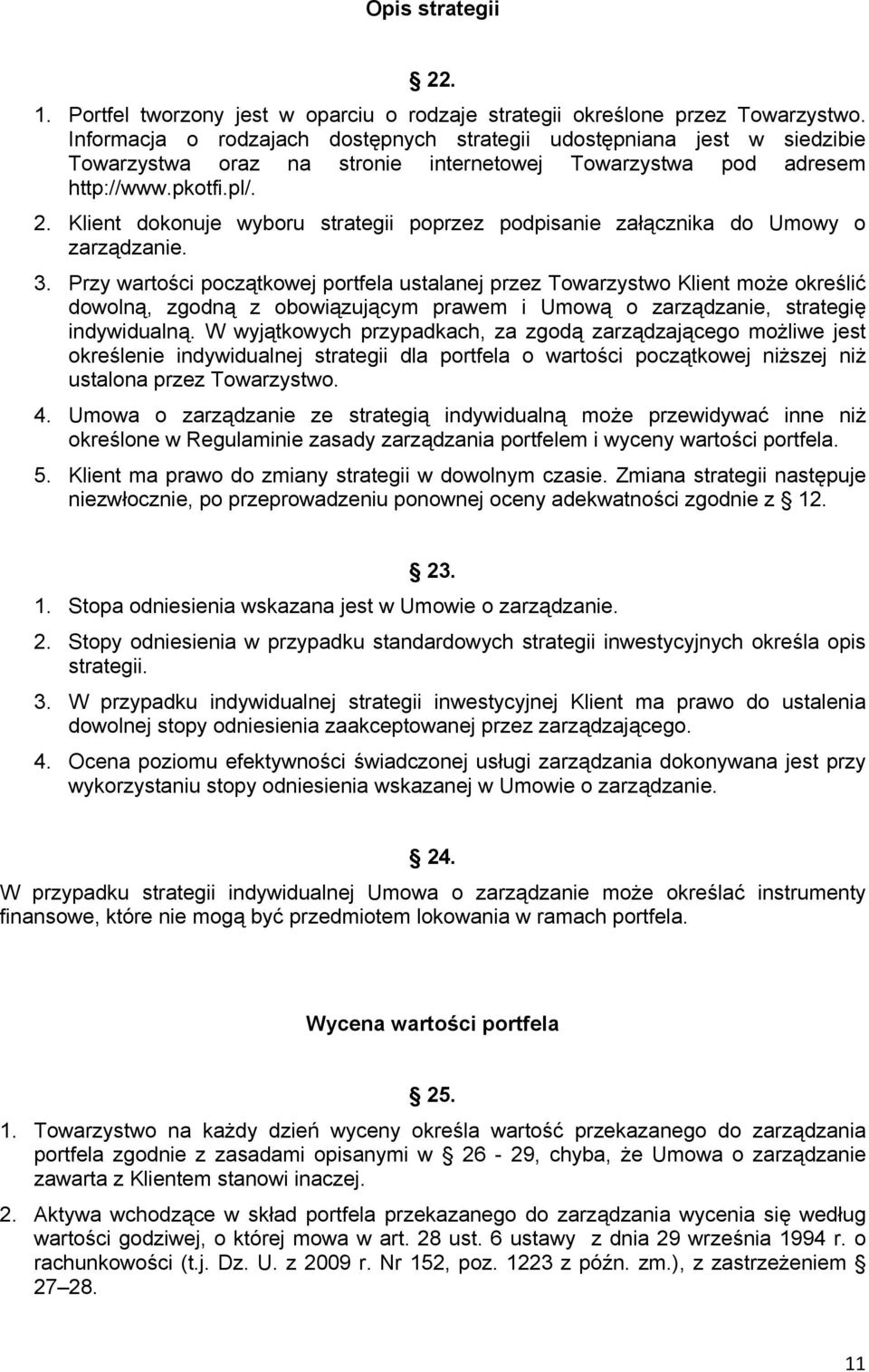 Klient dokonuje wyboru strategii poprzez podpisanie załącznika do Umowy o zarządzanie. 3.