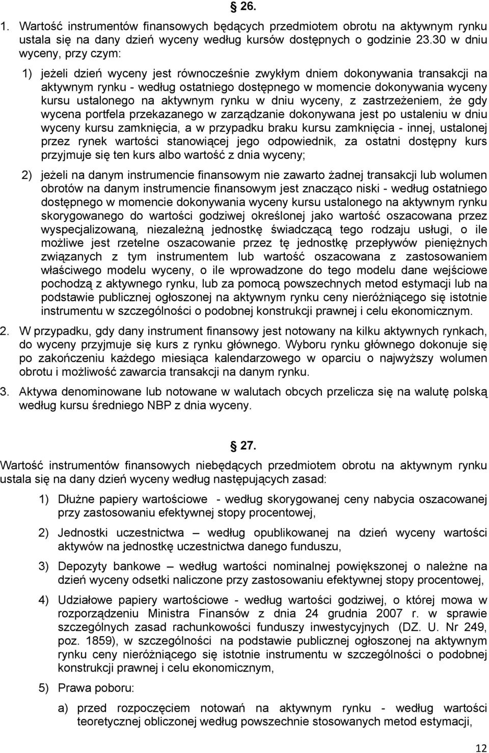 ustalonego na aktywnym rynku w dniu wyceny, z zastrzeżeniem, że gdy wycena portfela przekazanego w zarządzanie dokonywana jest po ustaleniu w dniu wyceny kursu zamknięcia, a w przypadku braku kursu