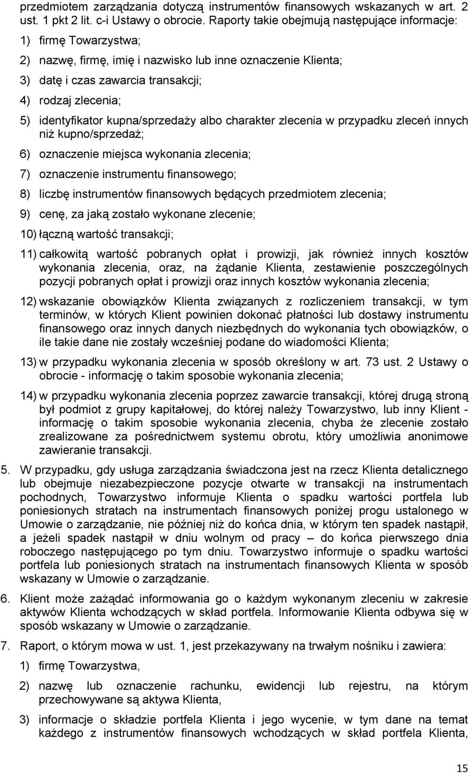 identyfikator kupna/sprzedaży albo charakter zlecenia w przypadku zleceń innych niż kupno/sprzedaż; 6) oznaczenie miejsca wykonania zlecenia; 7) oznaczenie instrumentu finansowego; 8) liczbę