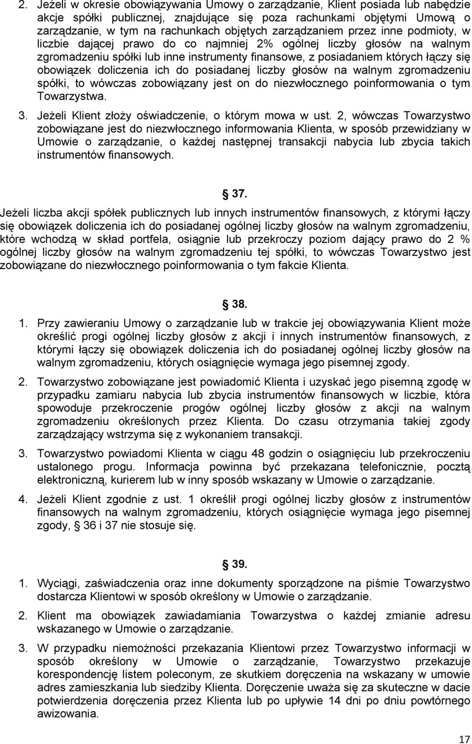 obowiązek doliczenia ich do posiadanej liczby głosów na walnym zgromadzeniu spółki, to wówczas zobowiązany jest on do niezwłocznego poinformowania o tym Towarzystwa. 3.