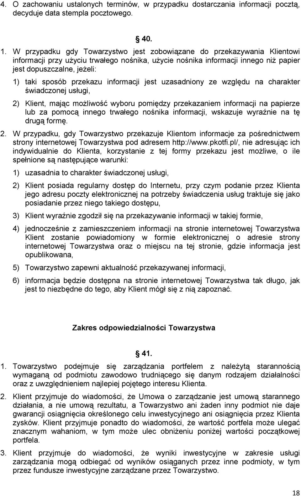 przekazu informacji jest uzasadniony ze względu na charakter świadczonej usługi, 2) Klient, mając możliwość wyboru pomiędzy przekazaniem informacji na papierze lub za pomocą innego trwałego nośnika