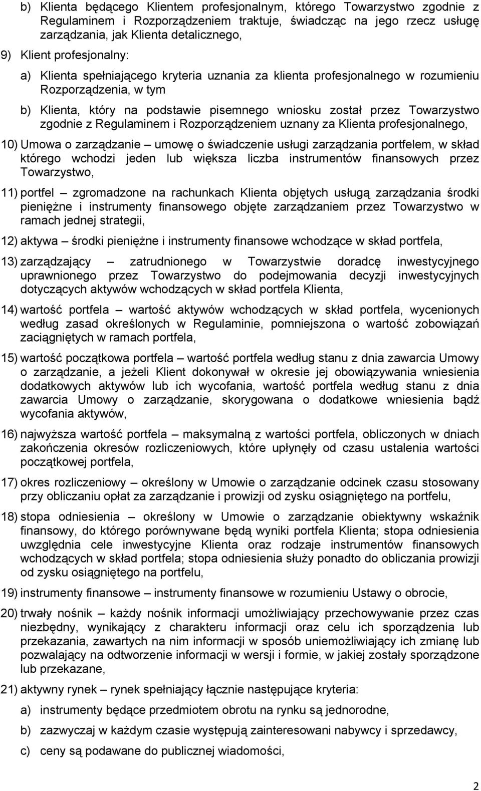 zgodnie z Regulaminem i Rozporządzeniem uznany za Klienta profesjonalnego, 10) Umowa o zarządzanie umowę o świadczenie usługi zarządzania portfelem, w skład którego wchodzi jeden lub większa liczba