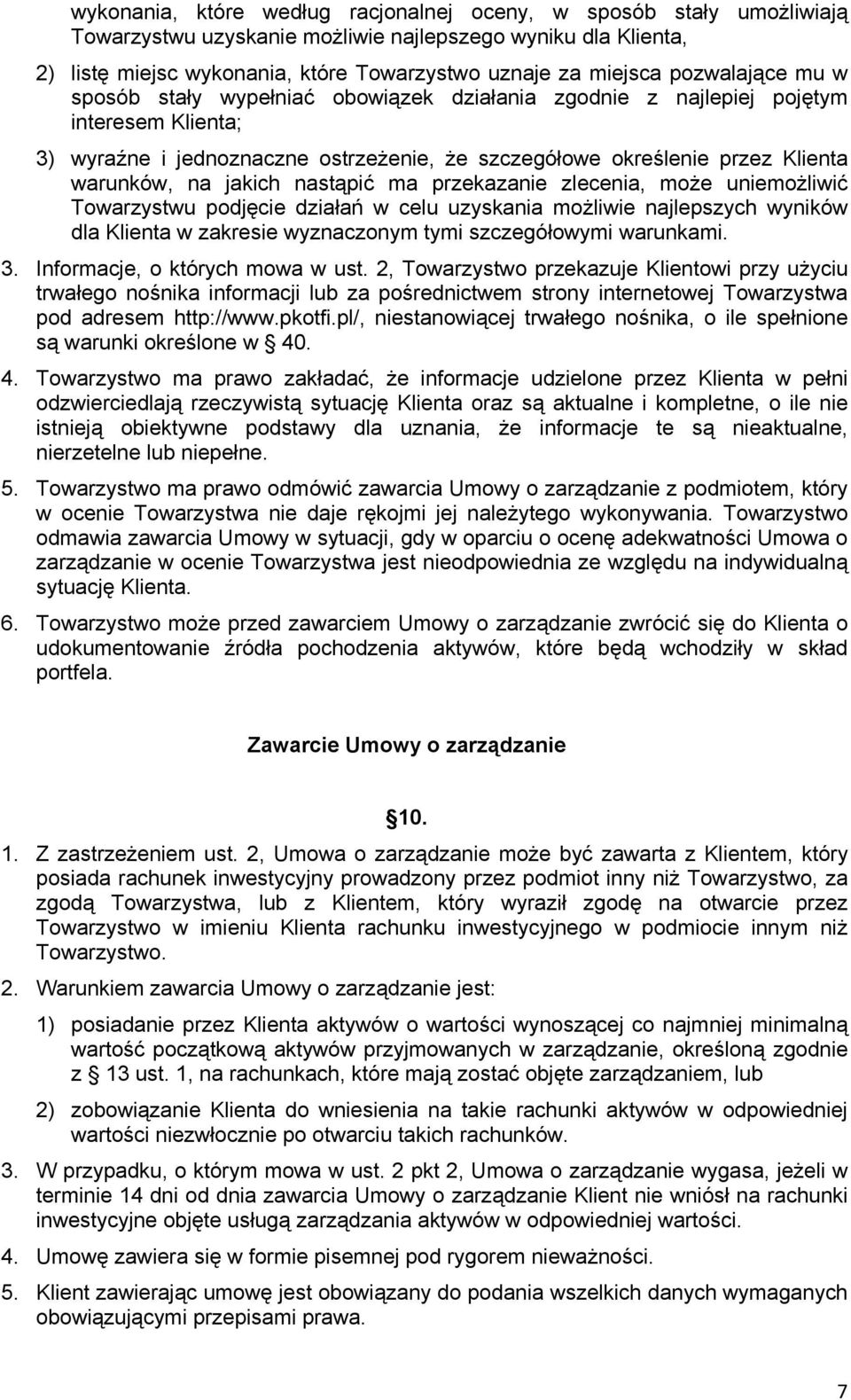 jakich nastąpić ma przekazanie zlecenia, może uniemożliwić Towarzystwu podjęcie działań w celu uzyskania możliwie najlepszych wyników dla Klienta w zakresie wyznaczonym tymi szczegółowymi warunkami.