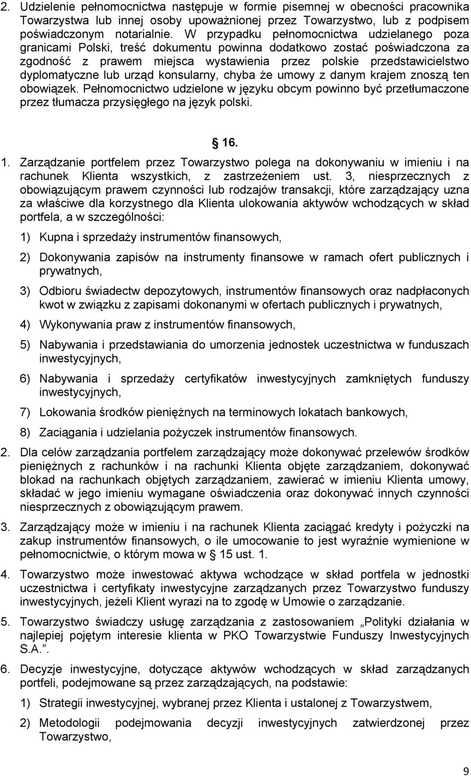 dyplomatyczne lub urząd konsularny, chyba że umowy z danym krajem znoszą ten obowiązek. Pełnomocnictwo udzielone w języku obcym powinno być przetłumaczone przez tłumacza przysięgłego na język polski.