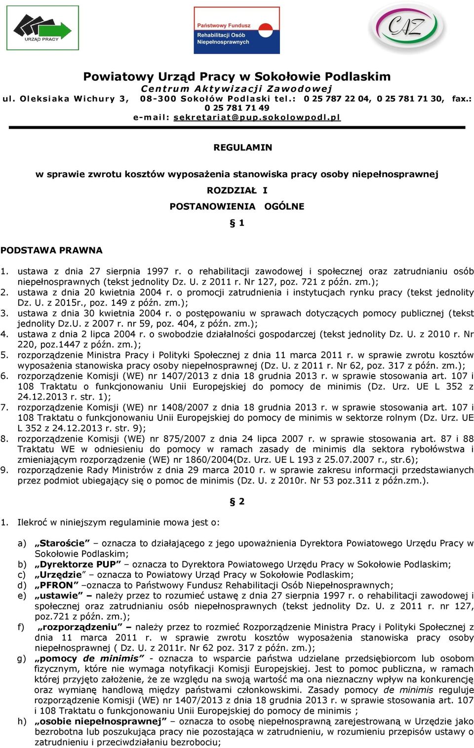 ustawa z dnia 27 sierpnia 1997 r. o rehabilitacji zawodowej i społecznej oraz zatrudnianiu osób niepełnosprawnych (tekst jednolity Dz. U. z 2011 r. Nr 127, poz. 721 z późn. zm.); 2.