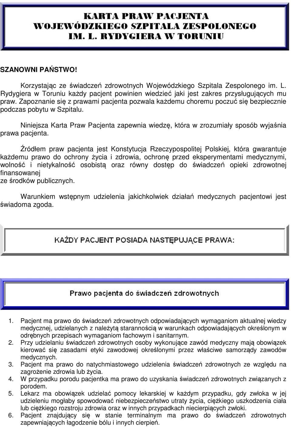 Niniejsza Karta Praw Pacjenta zapewnia wiedzę, która w zrozumiały sposób wyjaśnia prawa pacjenta.