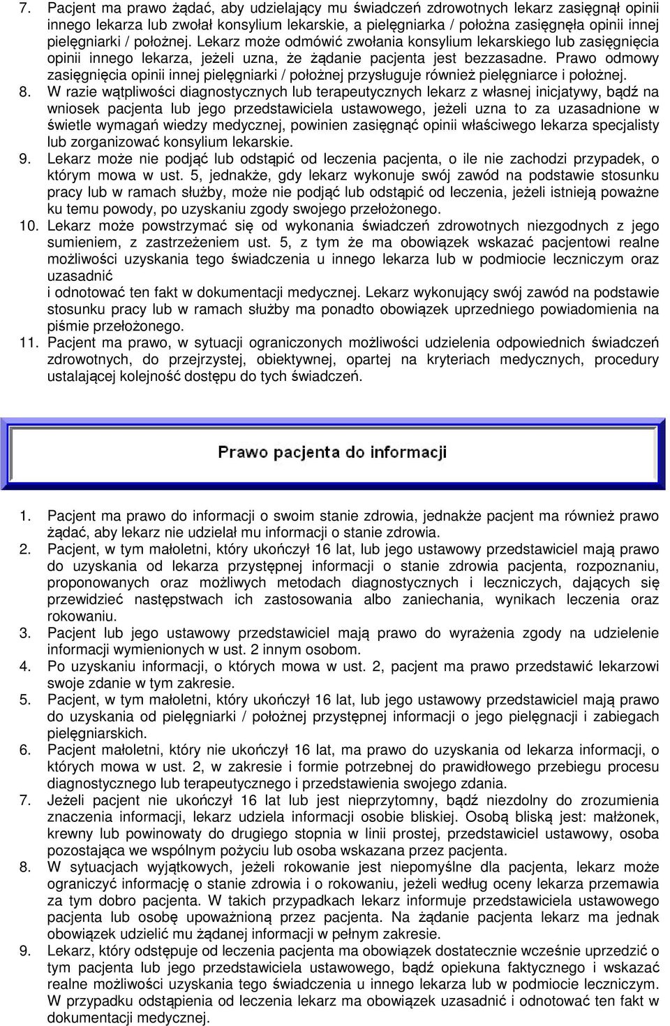 Prawo odmowy zasięgnięcia opinii innej pielęgniarki / położnej przysługuje również pielęgniarce i położnej. 8.