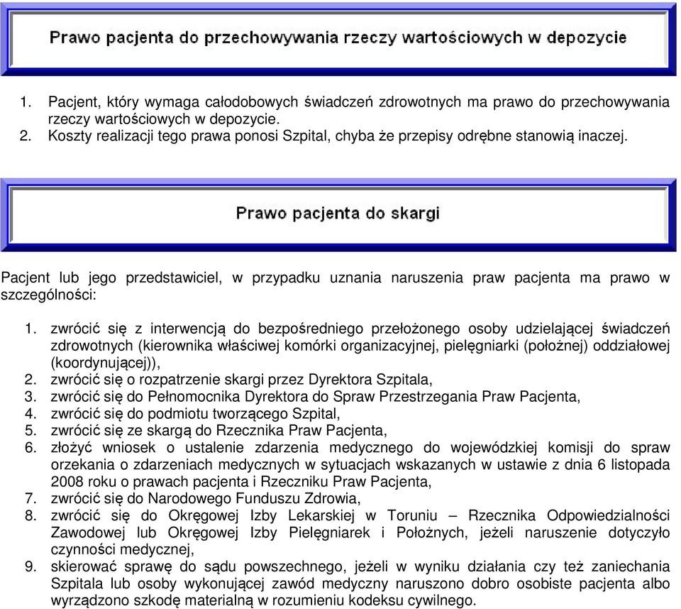 zwrócić się z interwencją do bezpośredniego przełożonego osoby udzielającej świadczeń zdrowotnych (kierownika właściwej komórki organizacyjnej, pielęgniarki (położnej) oddziałowej (koordynującej)), 2.