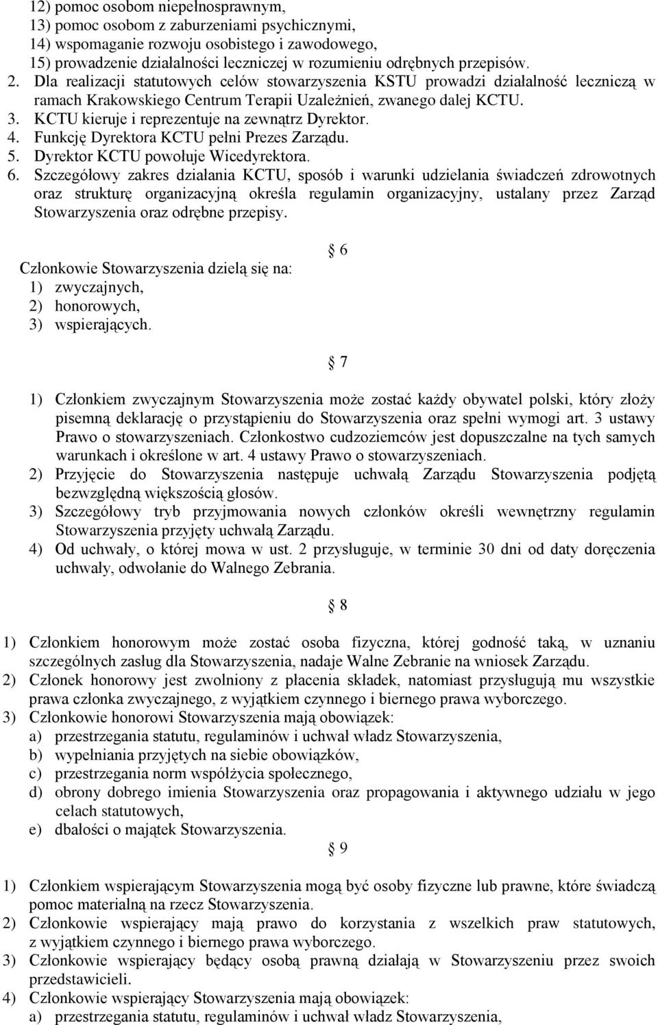 KCTU kieruje i reprezentuje na zewnątrz Dyrektor. 4. Funkcję Dyrektora KCTU pełni Prezes Zarządu. 5. Dyrektor KCTU powołuje Wicedyrektora. 6.