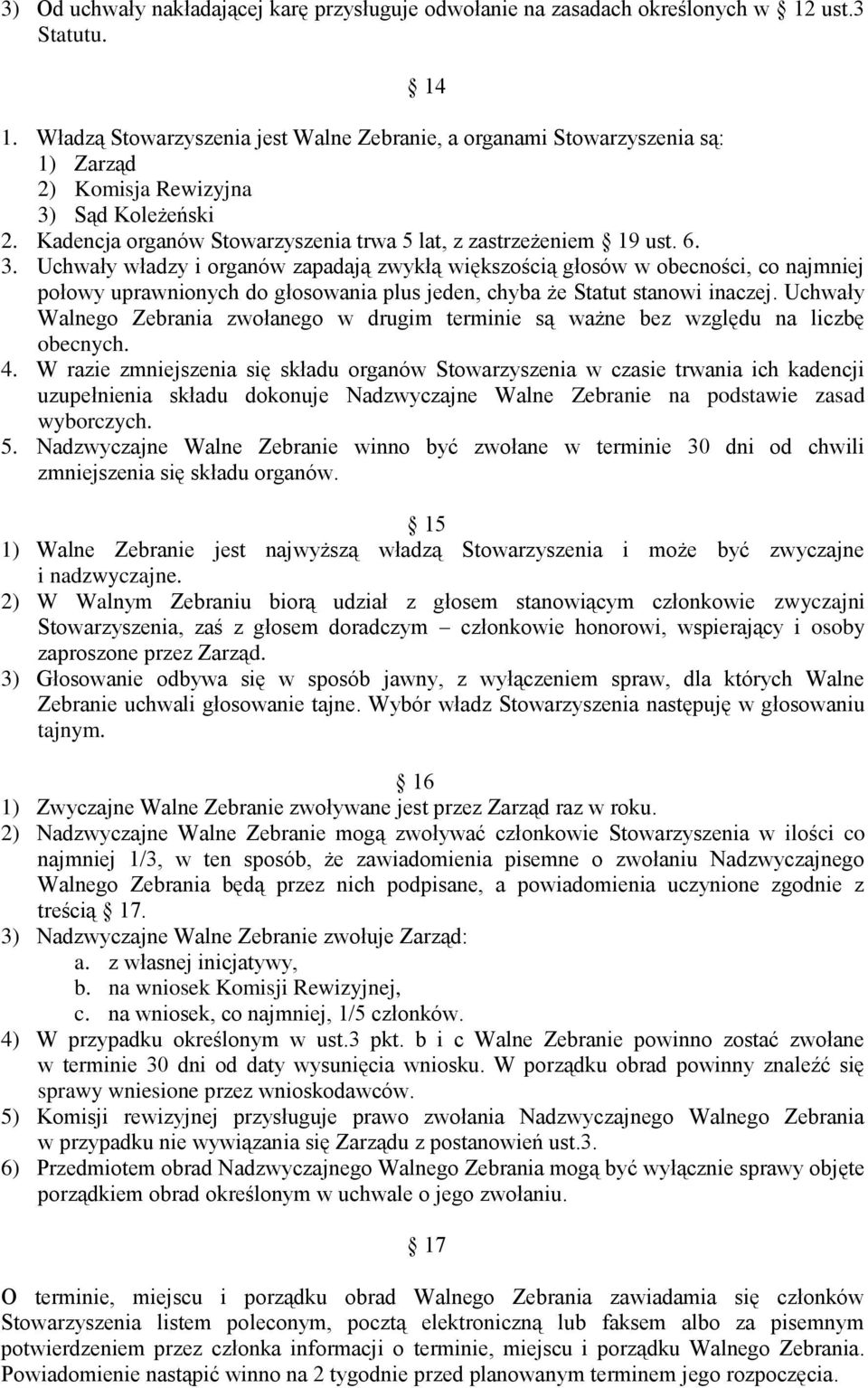 Sąd Koleżeński 2. Kadencja organów Stowarzyszenia trwa 5 lat, z zastrzeżeniem 19 ust. 6. 3.