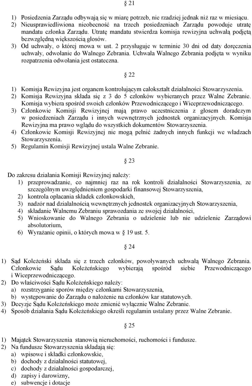 3) Od uchwały, o której mowa w ust. 2 przysługuje w terminie 30 dni od daty doręczenia uchwały, odwołanie do Walnego Zebrania.