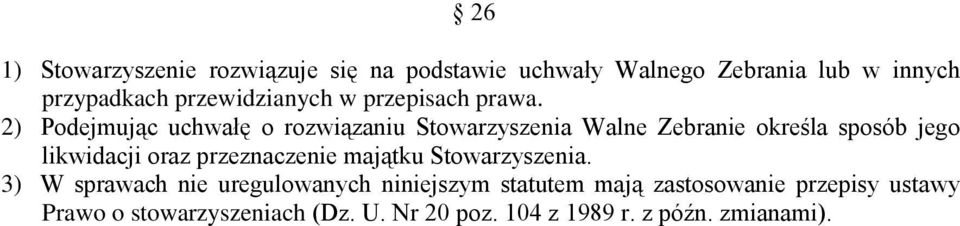 2) Podejmując uchwałę o rozwiązaniu Stowarzyszenia Walne Zebranie określa sposób jego likwidacji oraz