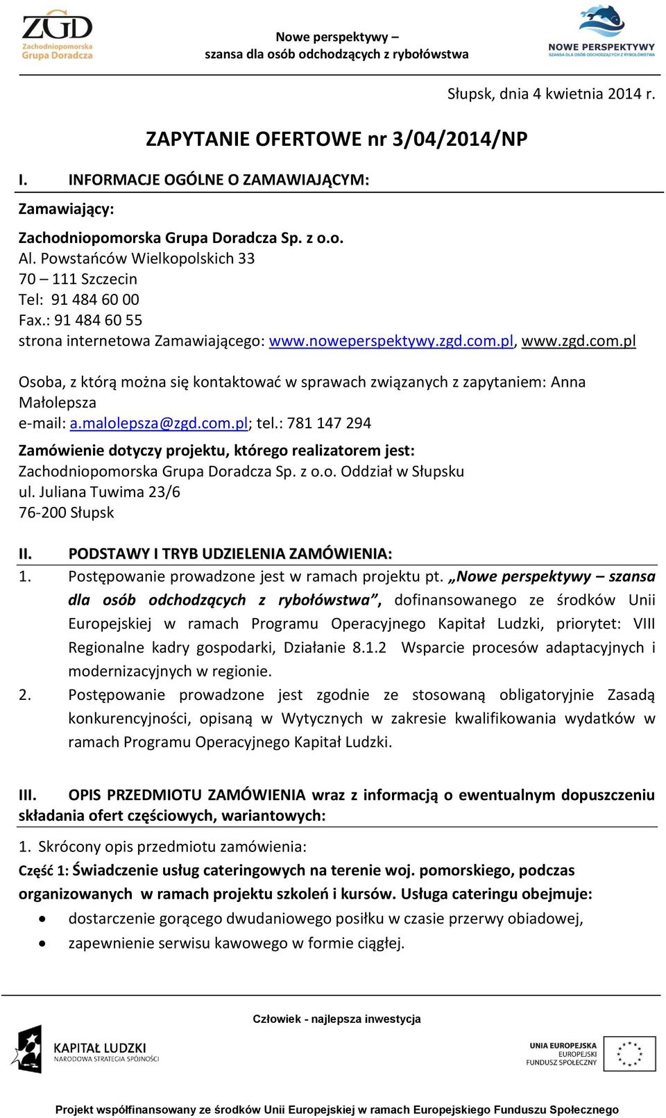 pl, www.zgd.com.pl Osoba, z którą można się kontaktować w sprawach związanych z zapytaniem: Anna Małolepsza e-mail: a.malolepsza@zgd.com.pl; tel.