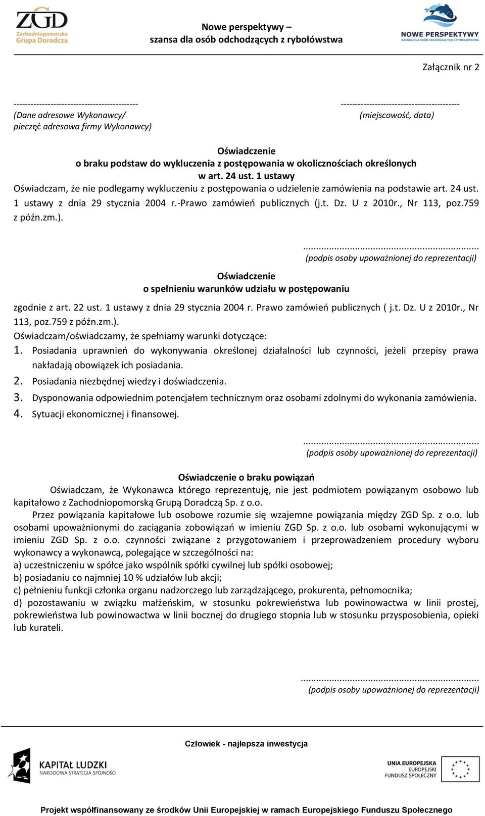 24 ust. 1 ustawy z dnia 29 stycznia 2004 r.-prawo zamówień publicznych (j.t. Dz. U z 2010r., Nr 113, poz.759 z późn.zm.). Oświadczenie o spełnieniu warunków udziału w postępowaniu.