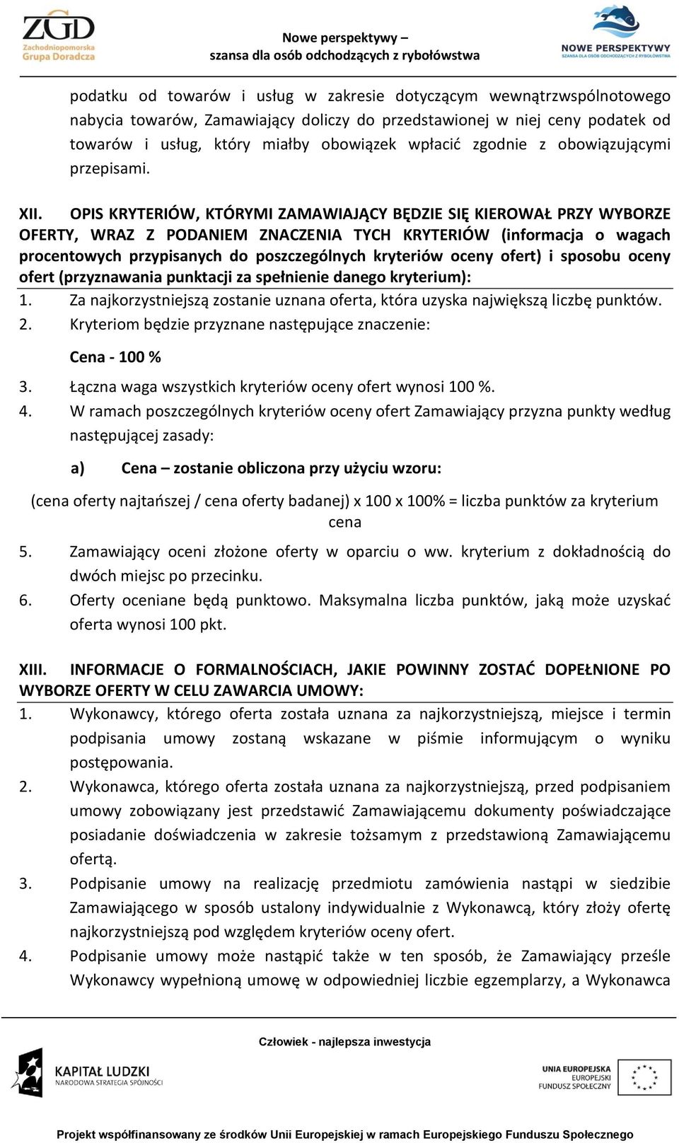 OPIS KRYTERIÓW, KTÓRYMI ZAMAWIAJĄCY BĘDZIE SIĘ KIEROWAŁ PRZY WYBORZE OFERTY, WRAZ Z PODANIEM ZNACZENIA TYCH KRYTERIÓW (informacja o wagach procentowych przypisanych do poszczególnych kryteriów oceny