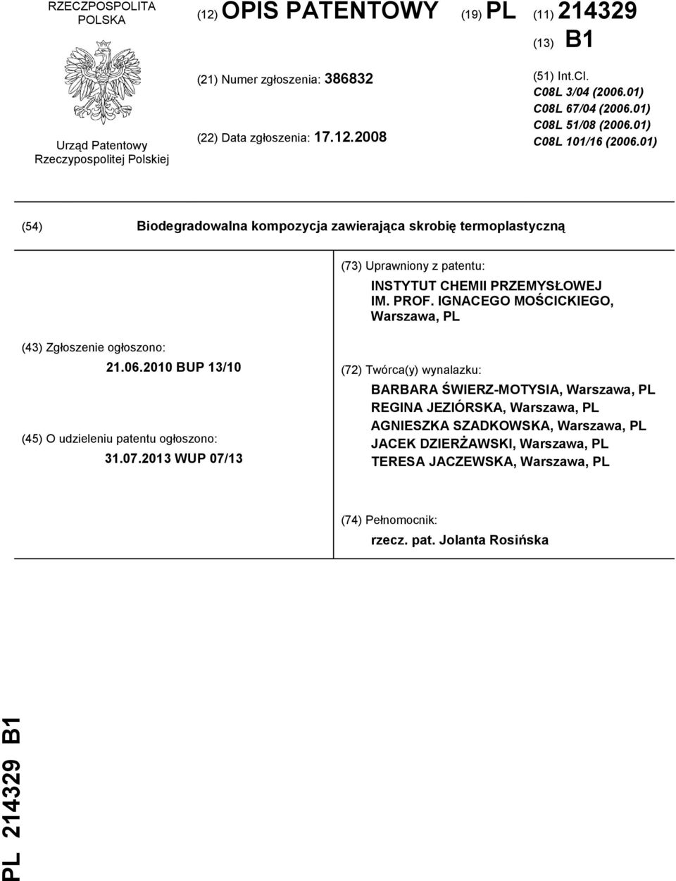 01) (54) Biodegradowalna kompozycja zawierająca skrobię termoplastyczną (73) Uprawniony z patentu: INSTYTUT CHEMII PRZEMYSŁOWEJ IM. PROF.