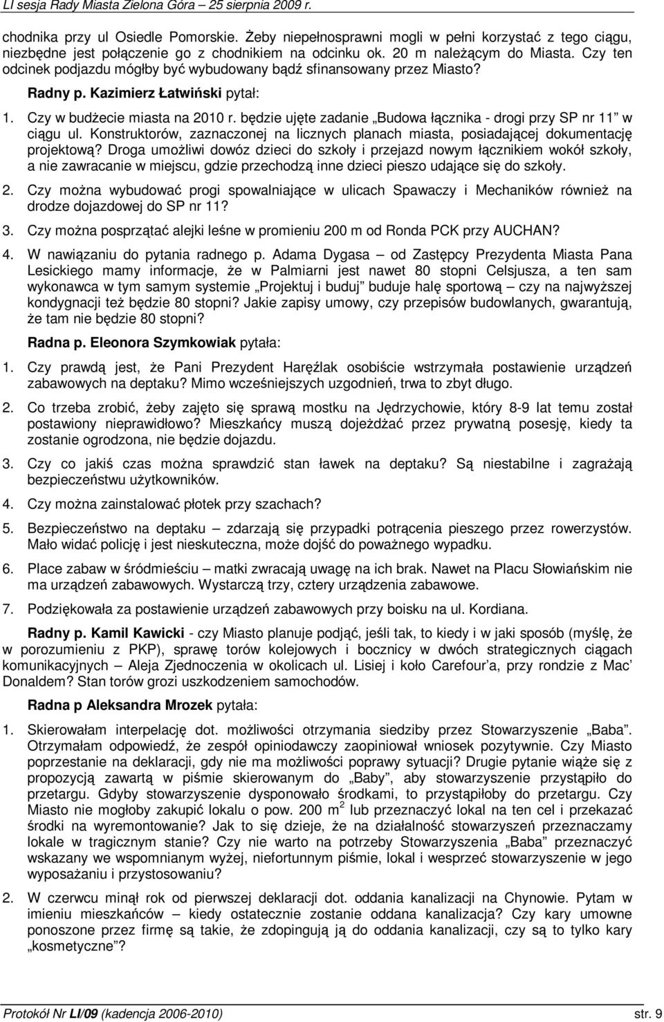 bdzie ujte zadanie Budowa łcznika - drogi przy SP nr 11 w cigu ul. Konstruktorów, zaznaczonej na licznych planach miasta, posiadajcej dokumentacj projektow?