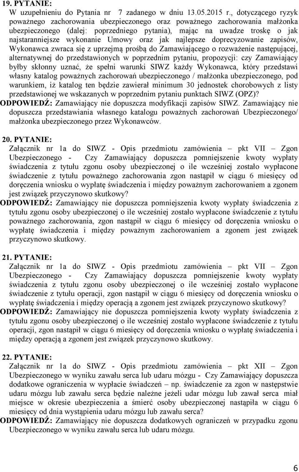 Umowy oraz jak najlepsze doprecyzowanie zapisów, Wykonawca zwraca się z uprzejmą prośbą do Zamawiającego o rozważenie następującej, alternatywnej do przedstawionych w poprzednim pytaniu, propozycji: