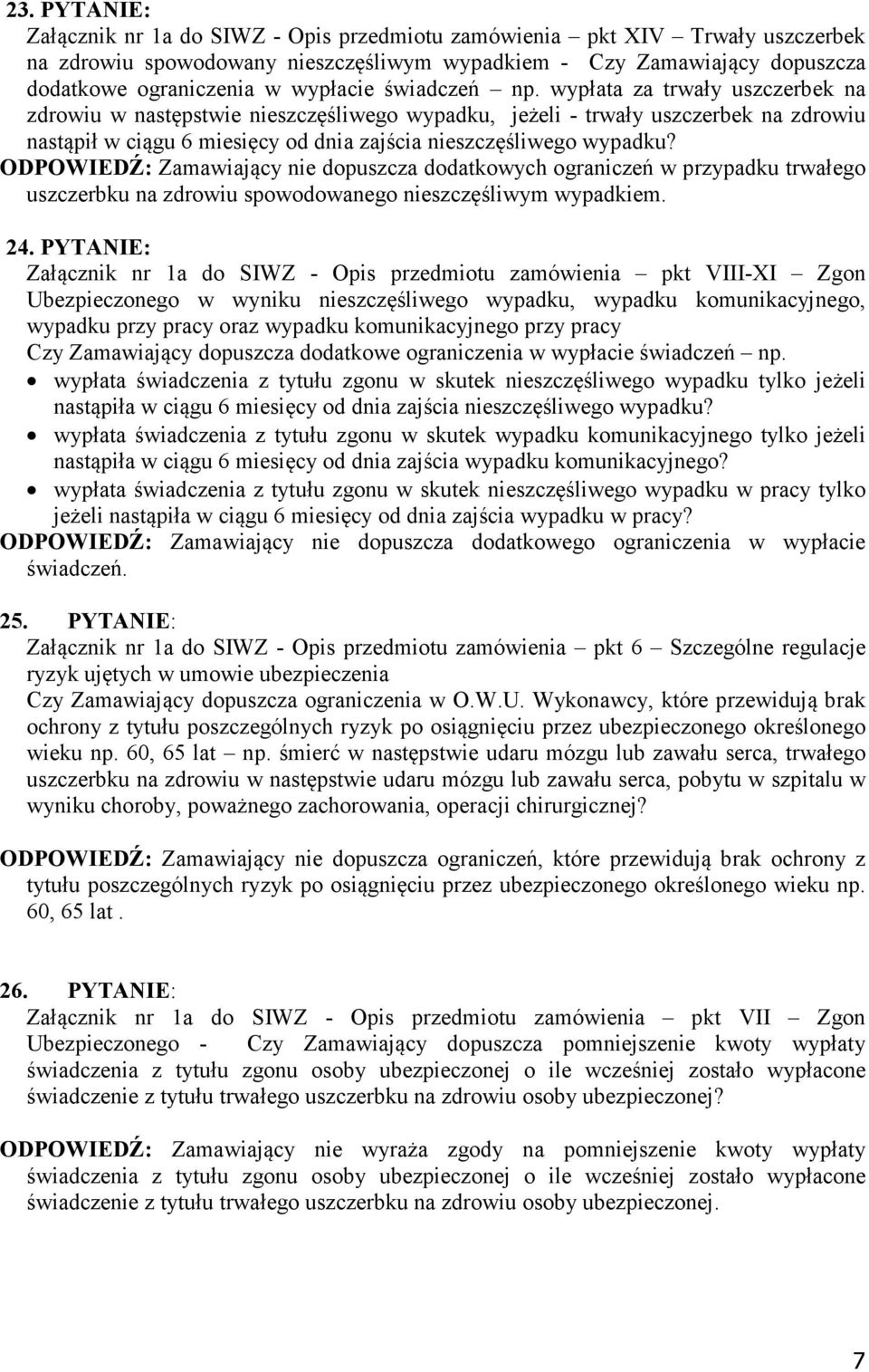 wypłata za trwały uszczerbek na zdrowiu w następstwie nieszczęśliwego wypadku, jeżeli - trwały uszczerbek na zdrowiu nastąpił w ciągu 6 miesięcy od dnia zajścia nieszczęśliwego wypadku?